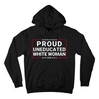 Proud Uneducated White Woman Make American Great Again Protrump 2024 Trump Girl Hoodie