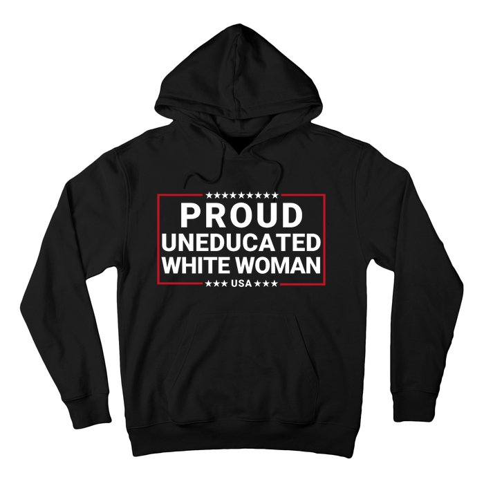 Proud Uneducated White Woman Make American Great Again Protrump 2024 Trump Girl Hoodie