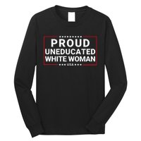 Proud Uneducated White Woman Make American Great Again Protrump 2024 Trump Girl Long Sleeve Shirt