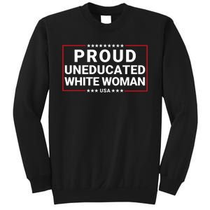 Proud Uneducated White Woman Make American Great Again Protrump 2024 Trump Girl Sweatshirt