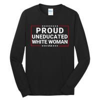 Proud Uneducated White Woman Make American Great Again Protrump 2024 Trump Girl Tall Long Sleeve T-Shirt