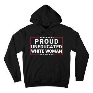 Proud Uneducated White Woman Make American Great Again Protrump 2024 Trump Girl Tall Hoodie