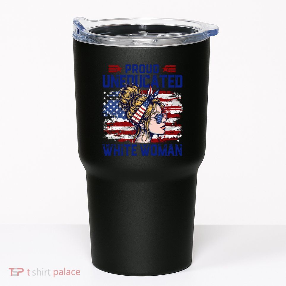 Proud Uneducated White Woman Tumbler