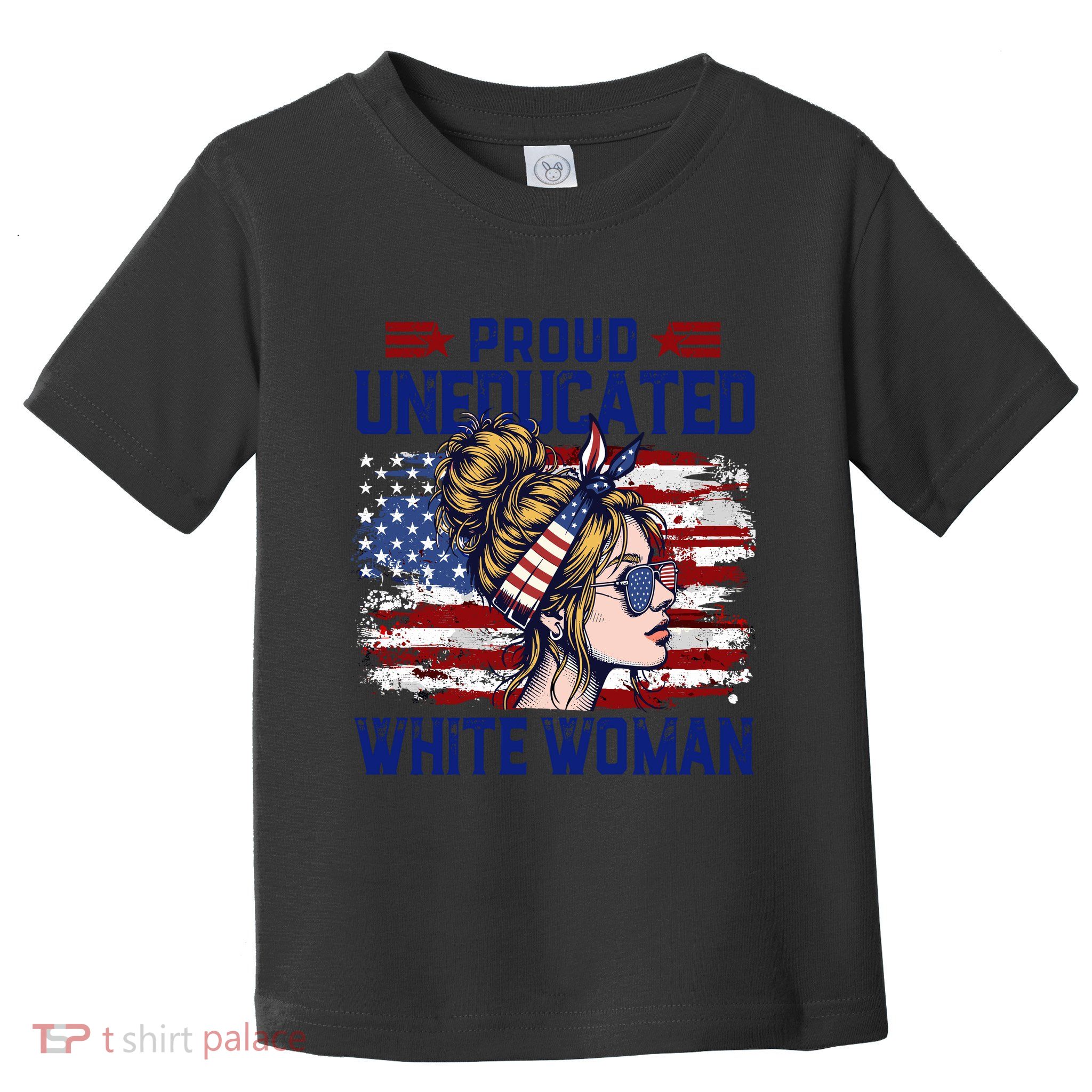 Proud Uneducated White Woman Toddler T-Shirt
