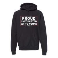 Proud Uneducated White Woman Premium Hoodie