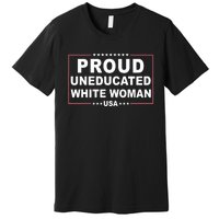 Proud Uneducated White Woman Premium T-Shirt