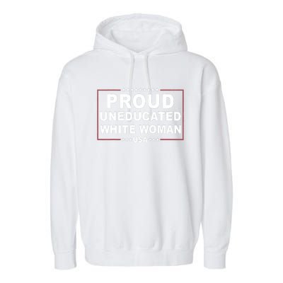 Proud Uneducated White Woman Garment-Dyed Fleece Hoodie