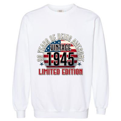 Patriotic Vintage 1945 Limited Edition 80 Years Of Being Awesome Garment-Dyed Sweatshirt