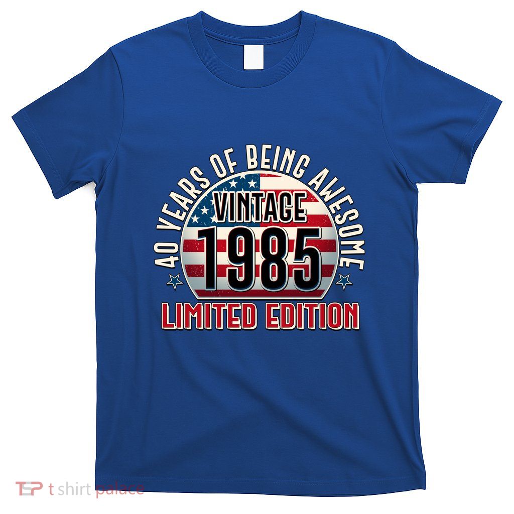 Patriotic Vintage 1985 Limited Edition 40 Years Of Being Awesome T-Shirt