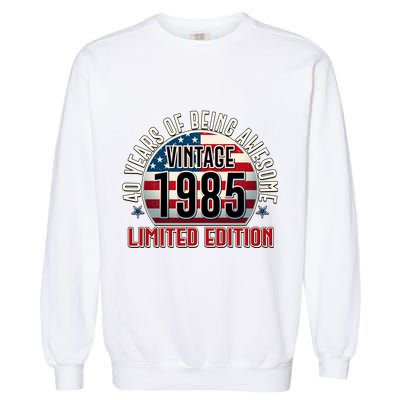 Patriotic Vintage 1985 Limited Edition 40 Years Of Being Awesome Garment-Dyed Sweatshirt