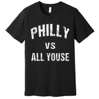 P.H.I.L.L.Y Vs All Youse Fun Philadelphians Meme Premium T-Shirt