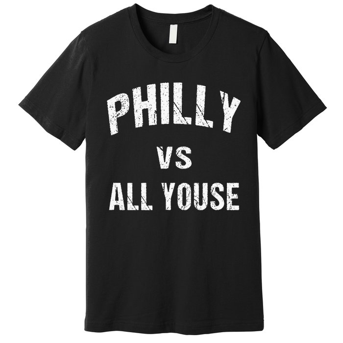 P.H.I.L.L.Y Vs All Youse Fun Philadelphians Meme Premium T-Shirt