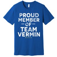 Proud Vermin Anti Trump Quote Premium T-Shirt