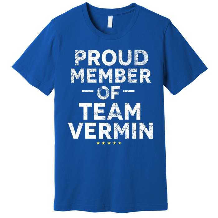 Proud Vermin Anti Trump Quote Premium T-Shirt