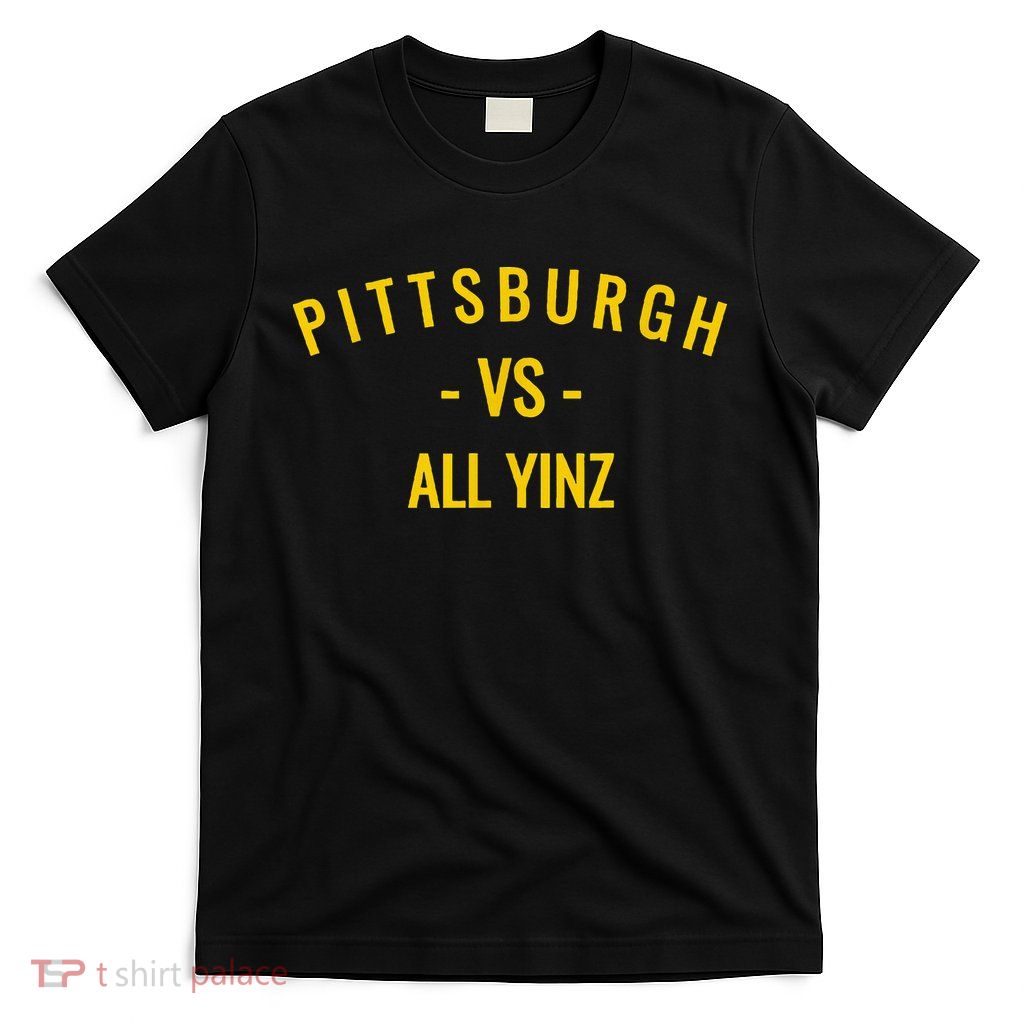 Pittsburgh V.S All Yinz T-Shirt
