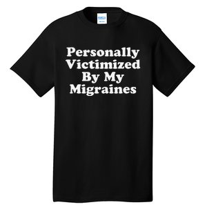 Personally Victimized By My Migraines Autoimmune Warriors Tall T-Shirt