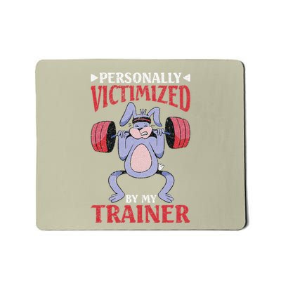 Personally Victimized By My Trainer Mousepad