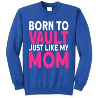 Pole Vaulter Born To Vault Just Like My Mom Pole Vault Funny Gift Sweatshirt