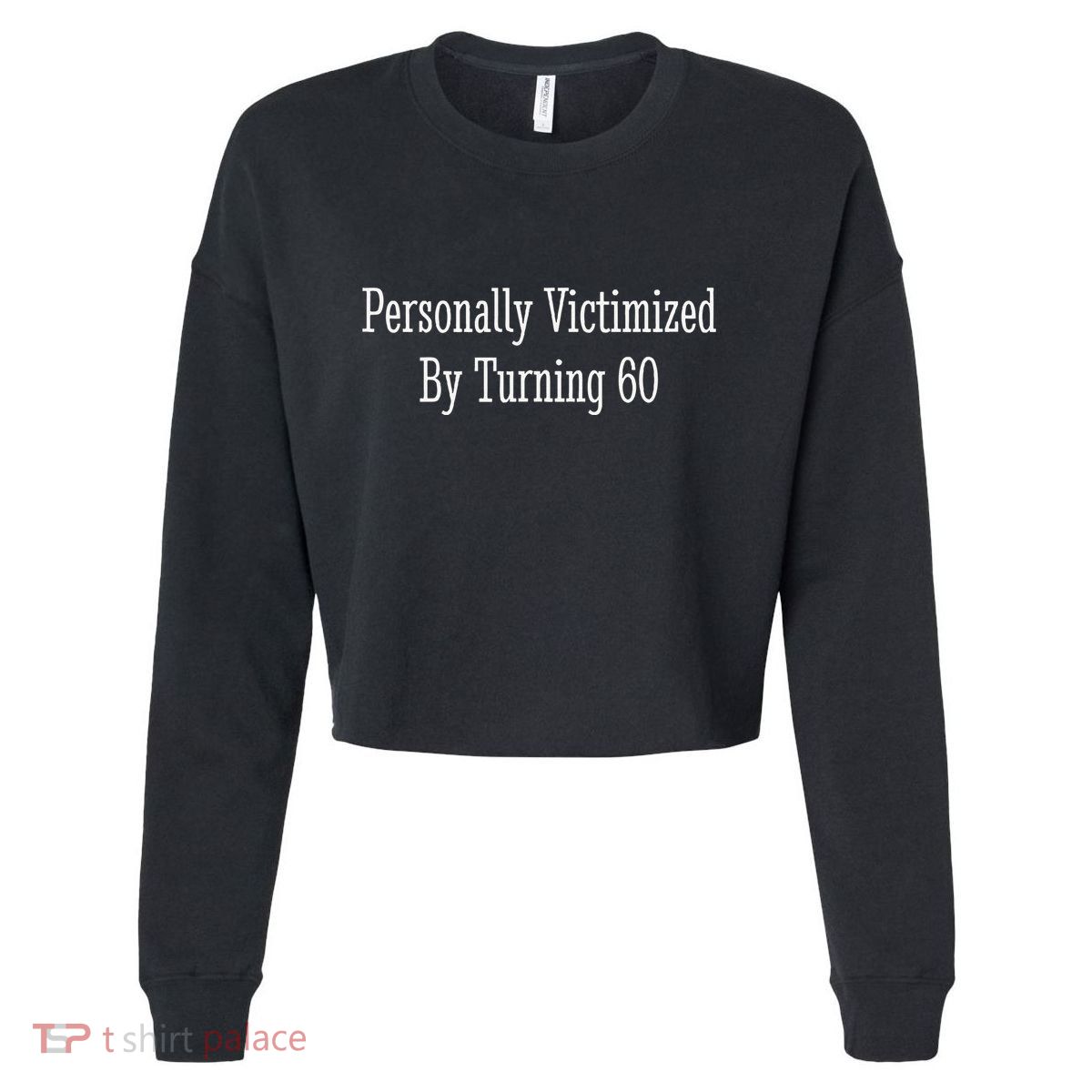 Personally Victimized By Turning 60 Funny 60th Birthday Cropped Pullover Crew