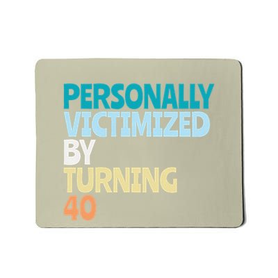 Personally Victimized By Turning 40 Funny 40th Birthday Mousepad