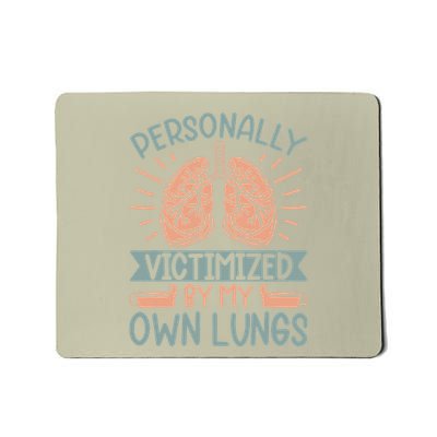 Personally Victimized By My Own Lungs Mousepad