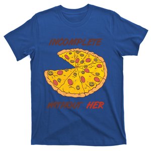 Pizza Valentines Day Incomplete Without Her Gift Cool Gift T-Shirt