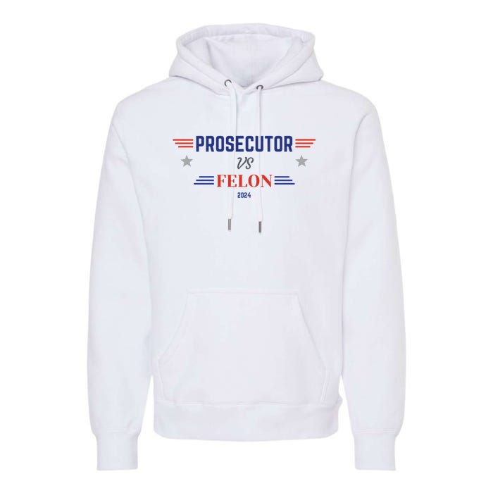 Prosecutor Vs Felon 2024 Premium Hoodie