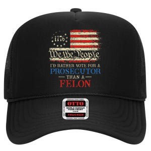 Prosecutor Vs Felon 2024 Rather Vote Prosecutor Than Felon High Crown Mesh Back Trucker Hat