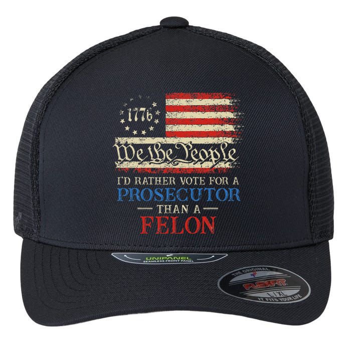 Prosecutor Vs Felon 2024 Rather Vote Prosecutor Than Felon Flexfit Unipanel Trucker Cap