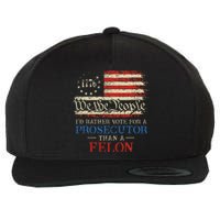 Prosecutor Vs Felon 2024 Rather Vote Prosecutor Than Felon Wool Snapback Cap