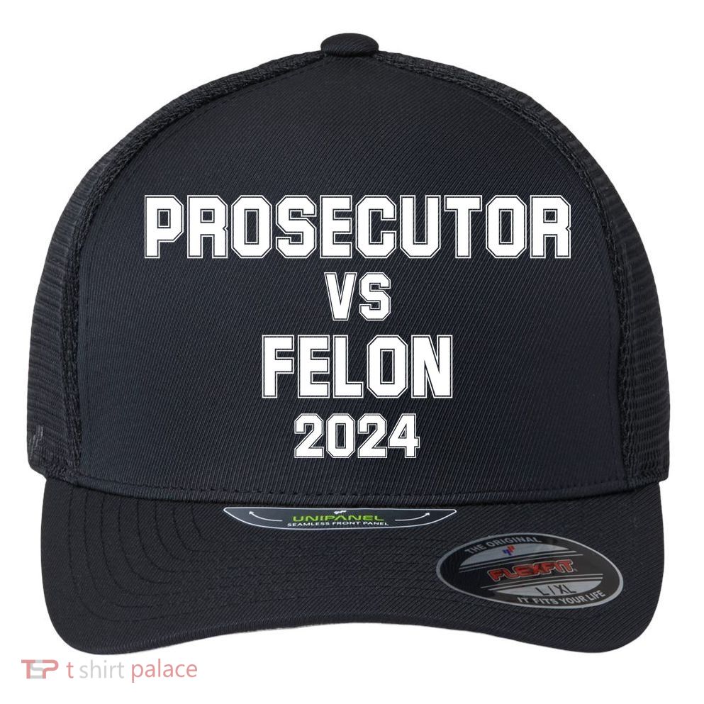 Prosecutor Vs Felon 2024 Politcal Flexfit Unipanel Trucker Cap