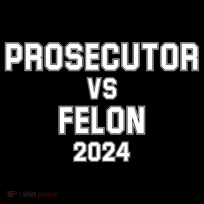 Prosecutor Vs Felon 2024 Politcal Poster