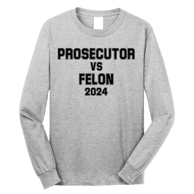 Prosecutor Vs Felon 2024 Politcal Long Sleeve Shirt