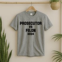 Prosecutor Vs Felon 2024 Politcal T-Shirt