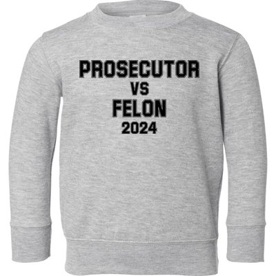 Prosecutor Vs Felon 2024 Politcal Toddler Sweatshirt