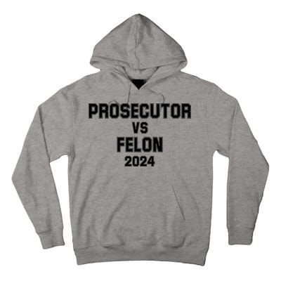 Prosecutor Vs Felon 2024 Politcal Tall Hoodie