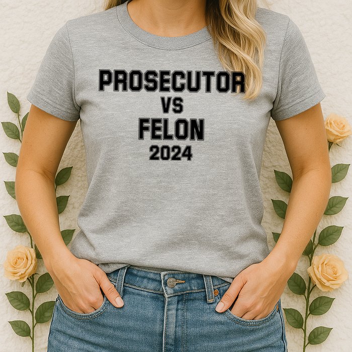Prosecutor Vs Felon 2024 Politcal Womens T-Shirt