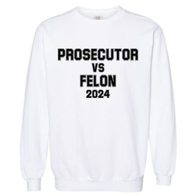 Prosecutor Vs Felon 2024 Politcal Garment-Dyed Sweatshirt