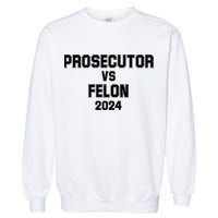 Prosecutor Vs Felon 2024 Politcal Garment-Dyed Sweatshirt