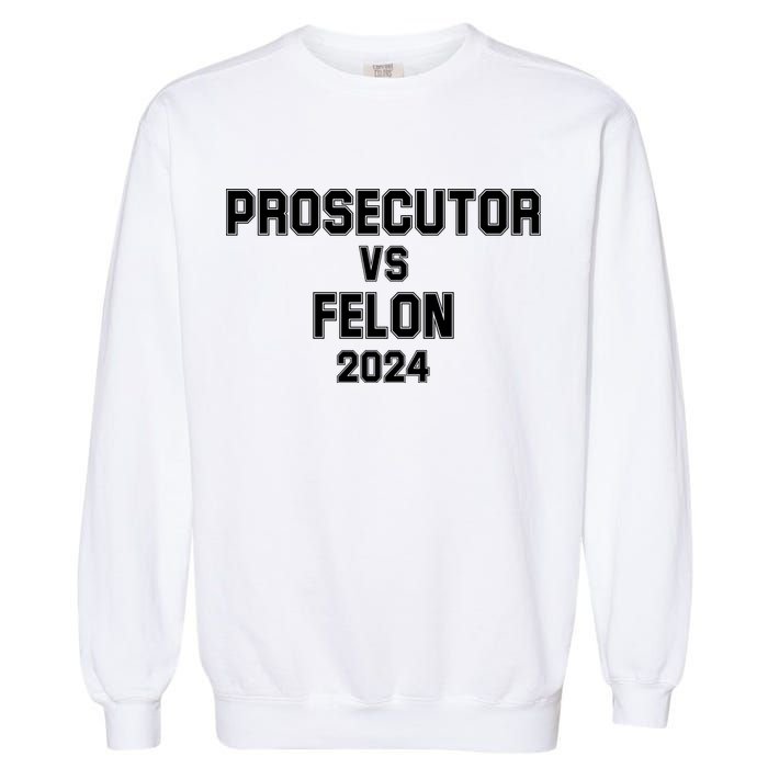 Prosecutor Vs Felon 2024 Politcal Garment-Dyed Sweatshirt