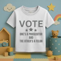 Prosecutor Versus Felon Voter Funny Political Toddler T-Shirt