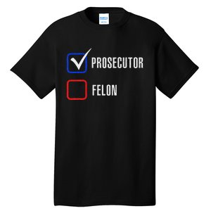 Prosecutor Vs Felon 2024 Voting Election 2024 Usa Gift Tall T-Shirt