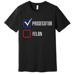 Prosecutor Vs Felon 2024 Voting Election 2024 Usa Gift Premium T-Shirt