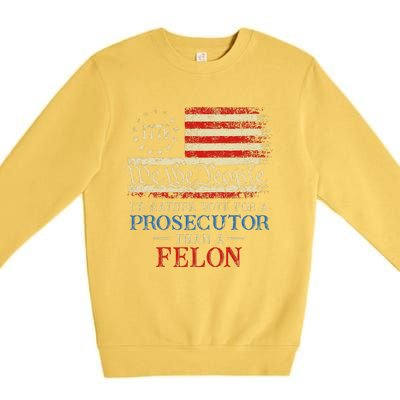 Prosecutor Vs Felon 2024 Rather Vote Prosecutor Than Felon Premium Crewneck Sweatshirt