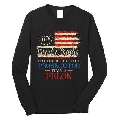 Prosecutor Vs Felon 2024 Rather Vote Prosecutor Than Felon Long Sleeve Shirt