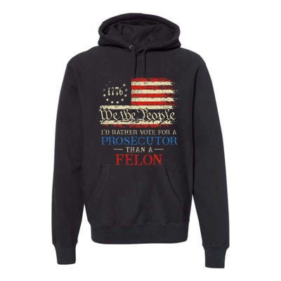 Prosecutor Vs Felon 2024 Rather Vote Prosecutor Than Felon Premium Hoodie