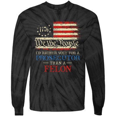 Prosecutor Vs Felon 2024 Rather Vote Prosecutor Than Felon Tie-Dye Long Sleeve Shirt