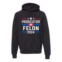 Prosecutor Vs Felon Prosecutor Vs Felon 2024 Premium Hoodie