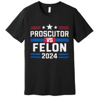 Prosecutor Vs Felon Prosecutor Vs Felon 2024 Premium T-Shirt