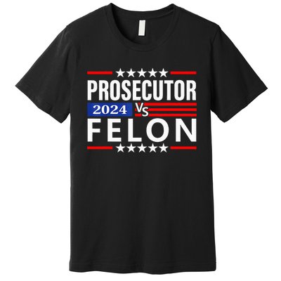 Prosecutor Vs Felon Prosecutor Vs Felon 2024 Premium T-Shirt